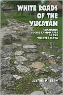 White Roads of the Yucatan by Justine M. Shaw: Book Cover