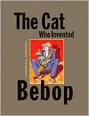 The Cat Who Invented Bebop