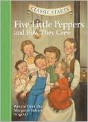 Five Little Peppers and How They Grew (Classic Starts Series)