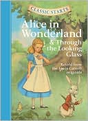 Alice in Wonderland and Through the Looking-Glass (Classic Starts Series)