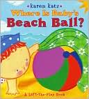 Where Is Baby's Beach Ball?: A Lift-the-Flap Book