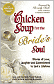 Chicken Soup for the Bride's Soul: Stories of Love, Laughter and Commitment to Last a Lifetime