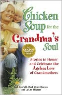 Chicken Soup for the Grandma's Soul: Stories to Honor and Celebrate the Ageless Love of Grandmothers