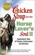 Chicken Soup for the Horse Lover's Soul II: Inspirational Tales of Passion, Achievement and Devotion