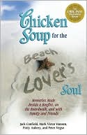 Chicken Soup for the Beach Lover's Soul: Memories Made Beside a Bonfire, on the Boardwalk, and with Family and Friends in the Summer Sun