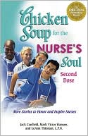 Chicken Soup for the Nurse's Soul, Second Dose: More Stories to Honor and Inspire Nurses