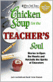 Chicken Soup for the Teacher's Soul: Stories to Open the Hearts and Rekindle the Spirit of Educators