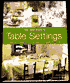 The New Book of Table Settings: Creative Ideas for the Way We Gather Today