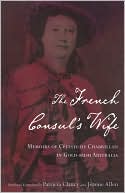 The French Consul's Wife: Memoris of Celeste de Chabrillan in Goldrush Australia