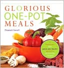 Glorious One-Pot Meals: A Revolutionary New Quick and Healthy Approach to Dutch-Oven Cooking