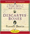 Descartes' Bones: A Skeletal History of the Conflict between Faith and Reason