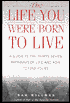 The Life You Were Born to Live: The Thirty-Seven Pathways of Life and How to Find Yours
