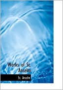 Works Of St. Anselm (Large Print Edition)