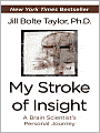 My Stroke of Insight: A Brain Scientist's Personal Journey