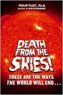 Death from the Skies!: These Are the Ways the World Will End...