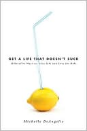 Get a Life That Doesn't Suck: 10 Surefire Ways to Live Life and Love the Ride