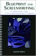 Blueprint for Screenwriting A Complete Writer's Guide To Story Structure and Character Development