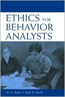 Ethics for Behavior Analysts A Practical Guide To the Behavior Analyst Certification Board Guidelines for Responsible Conduct