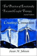 The Practice of Emotionally Focused CoupleTherapy (Basic Principles into Practice Series)