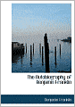 The Autobiography Of Benjamin Franklin (Large Print Edition)