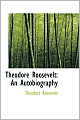 Theodore Roosevelt: An Autobiography