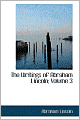 The Writings of Abraham Lincoln (Volume 3)
