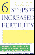 Six Steps to Increased Fertility: An Integrated Medical and Mind/Body Program to Promote Conception