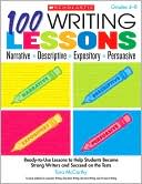 100 Writing Lessons: Narrative ? Descriptive ? Expository ? Persuasive: Ready-to-Use Lessons to Help Students Become Strong Writers and Succeed on the Tests