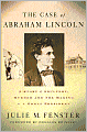 Case of Abraham Lincoln: A Story of Adultery, Murder and the Making of a Great President