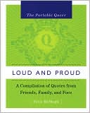 The Portable Queer: Loud and Proud: A Compilation of Quotes from Friends, Family, and Foes