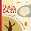 Quilts, Baby!: 20 Cuddly Designs to Piece, Patch & Embroider