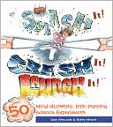 Smash It! Crash It! Launch It!: 50 Mind-Blowing, Eye-Popping Science Experiments