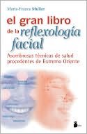 El gran libro de la reflexología facial: Asombrosas técnicas de salud procedentes de Extremo Oriente (2 Volume Set)