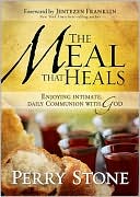 The Meal That Heals: Enjoying Intimate, Daily Communion with God