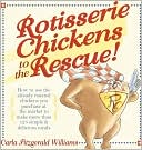 download Rotisserie Chickens to the Rescue! : How to use the already roasted chickens you purchase at the market to make more than 125 simple & delicious meals book