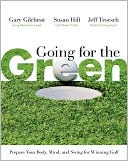 Going for the Green: Prepare Your Body, Mind, and Swing for Winning Golf