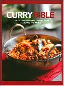 Curry Bible: Exotic and Fragrant Curries from Around the World