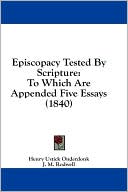 Episcopacy Tested by Scripture: To Which Are Appended Five Essays (1840)