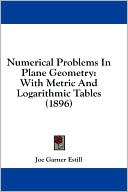 Numerical Problems in Plane Geometry: With Metric and Logarithmic Tables (1896)