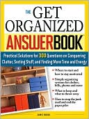 The Get Organized Answer Book: Practical Solutions for 275 Questions on Conquering Clutter, Sorting Stuff and Finding More Time and Energy (Answer Book Series)