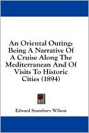 An Oriental Outing: Being a Narrative of a Cruise Along the Mediterranean and of Visits to Historic Cities (1894)
