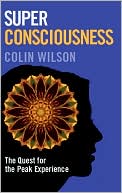 Super Consciousness: The Quest for the Peak Experience