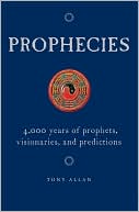 Prophecies: 4,000 Years of Prophets, Visionaries and Predictions