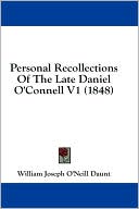 Personal Recollections of the Late Daniel O'Connell V1 (1848)