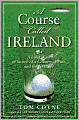 A Course Called Ireland: A Long Walk in Search of a Country, a Pint, and the Next Tee
