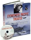 Eyewitness Pacific Theater: Firsthand Accounts of the War in the Pacific from Pearl Harbor to the Atomic Bombs
