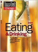 Time Out Chicago Eating and Drinking 2009: The Essential Guide to the City's Best Restaurants and Bars