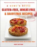 Gluten-Free, Wheat-Free & Dairy-Free Recipes: More Than 100 Mouth-Watering Recipes for the Whole Family
