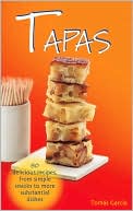 Tapas: 80 Delicious Recipes from Simple Snacks to More Substantial Dishes