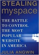 Stealing Myspace: The Battle to Control the Most Popular Website in America